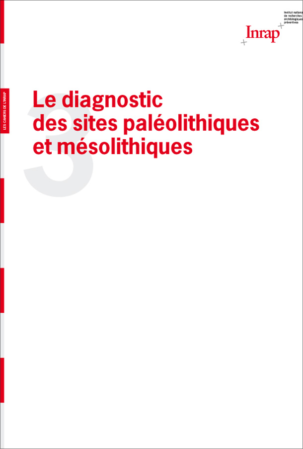 Cahier n°3 : Le diagnostic des sites paléolithiques et mésolithiques Cahier n°3 : Le diagnostic des sites paléolithiques et mésolithiques