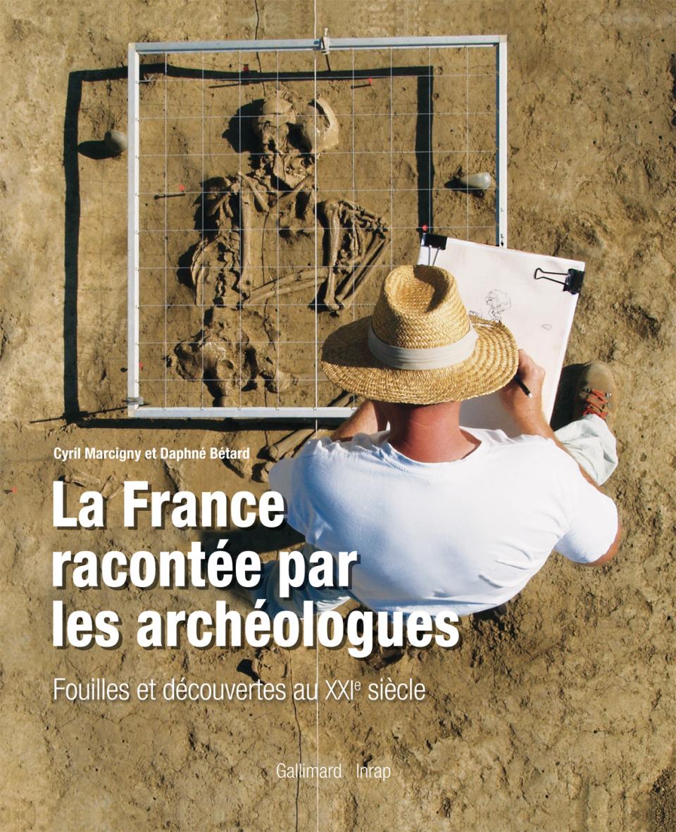 La France racontée par les archéologues. Fouilles et découvertes au XXIe siècle