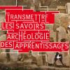 Colloque Transmettre les savoirs - archéologie des apprentissages