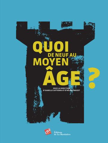 Couverture du catalogue de l'exposition "Quoi de neuf au Moyen Âge ?"