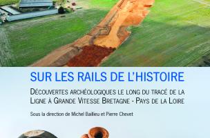 <I>Sur les rails de l'histoire </I>: un livre sur les fouilles de la Ligne à grande vitesse Bretagne - Pays de la Loire