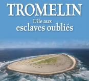 Tromelin. L'île aux esclaves oubliés
