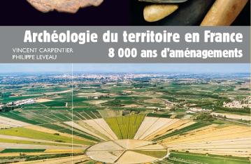 Archéologie du territoire en France 8 000 ans d'aménagements