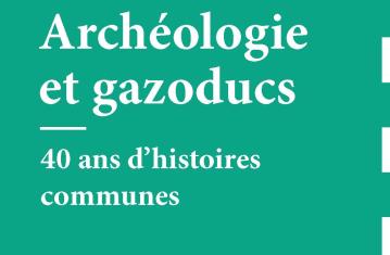 Mémoire de fouilles. Archéologie et gazoducs, 2017