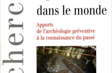 L'archéologie préventive dans le monde. Apports de l'archéologie préventive à la connaissance du passé